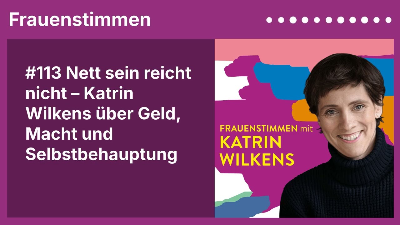 #113 Nett sein reicht nicht – Katrin Wilkens über Geld, Macht und Selbstbehauptung