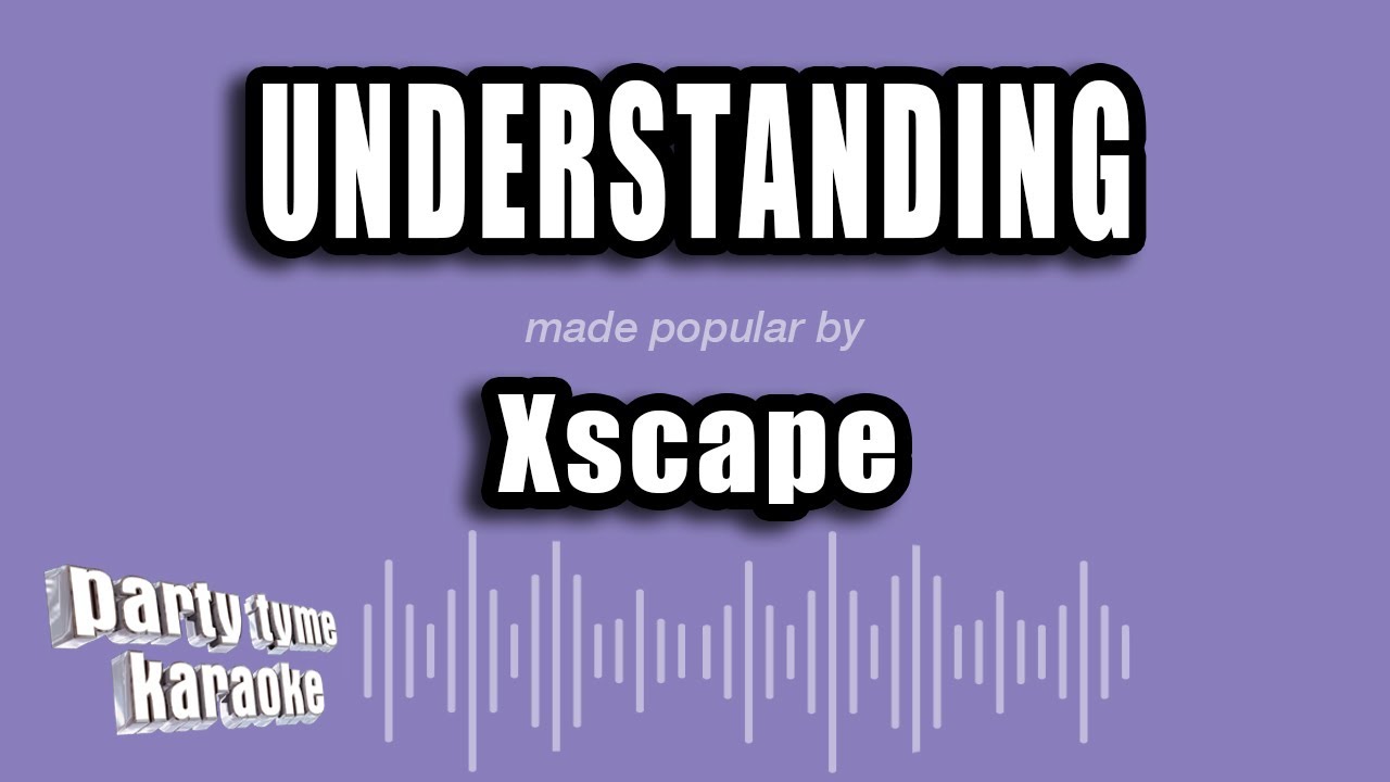Xscape - Understanding (Karaoke Version)