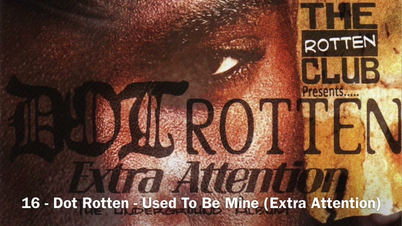16 - Dot Rotten - Used To Be Mine (Extra Attention)