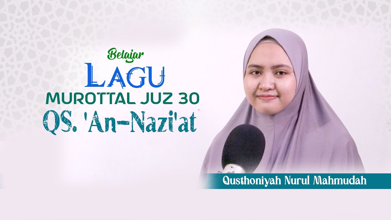 Murottal Juz 30 Surah An-Nazi'at, Enak Buat Teman Takrir Hafalan Bersama Qusthoniyah Nurul Mahmudah