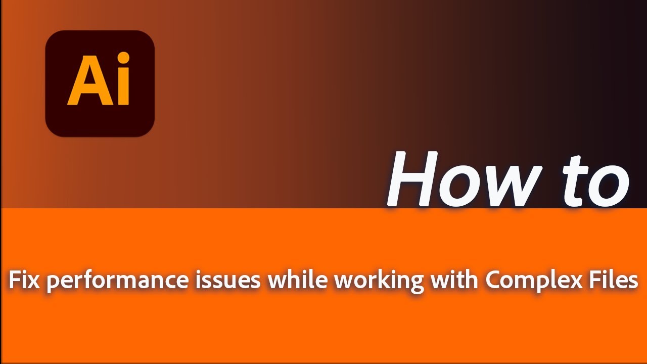 How to fix performance issues while working with complex files in Adobe Illustrator