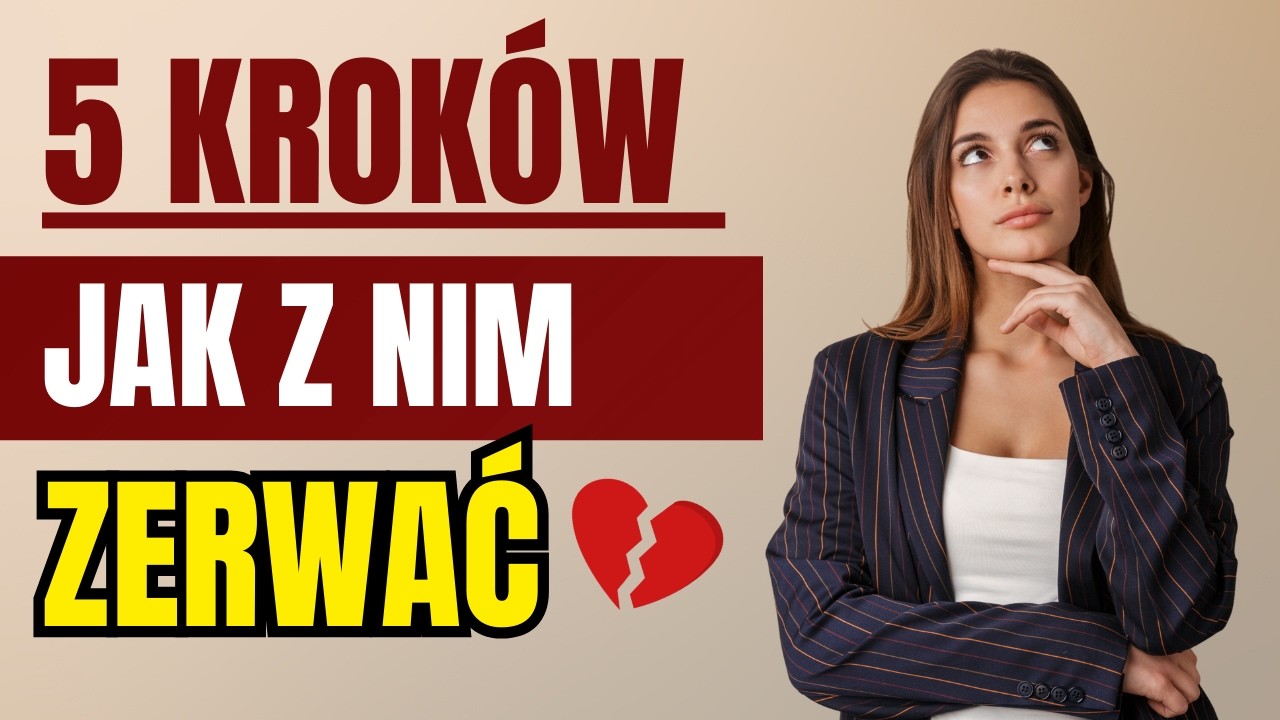 Jak Zerwać z Facetem - 5 Kroków jak odejść z relacji i nie wpaść w poczucie winy #JakOdejść