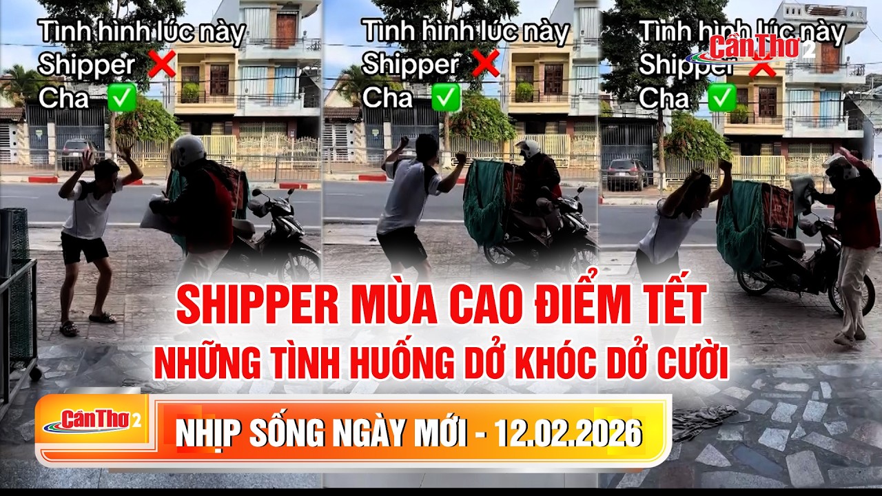 Shipper mùa cao điểm Tết: Những tình huống dở khóc dở cười | Nhịp sống ngày mới 12.02.2026 | Cần Thơ