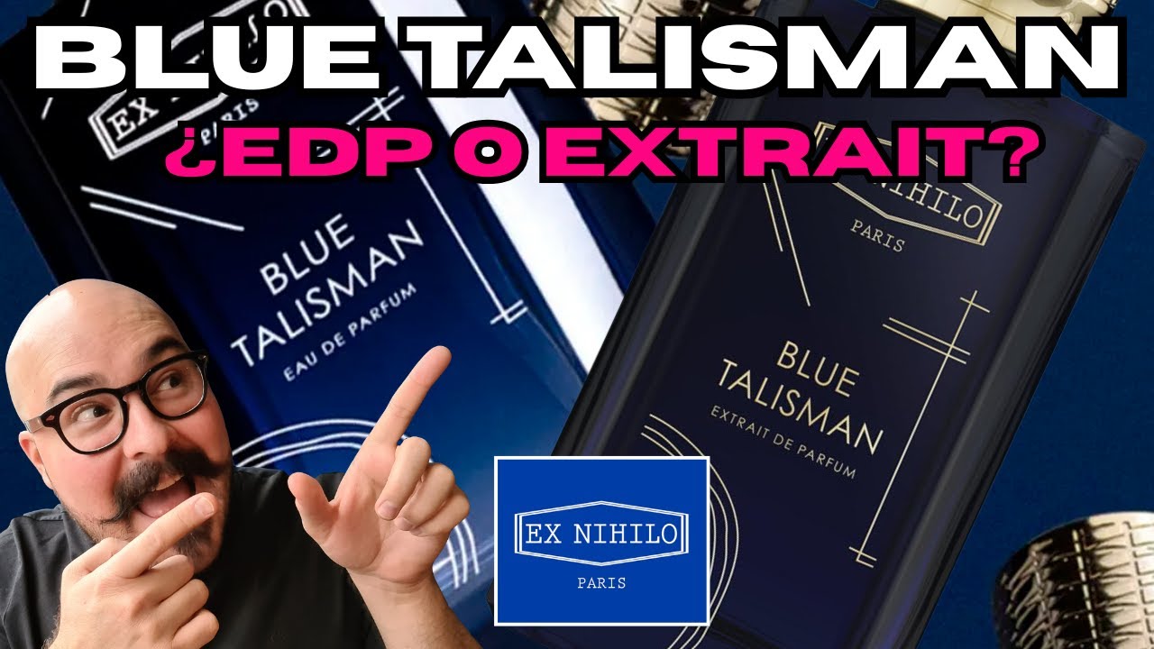 Blue Talisman &iquest;EDP o Extrait? cual escoger de Ex Nihilo
