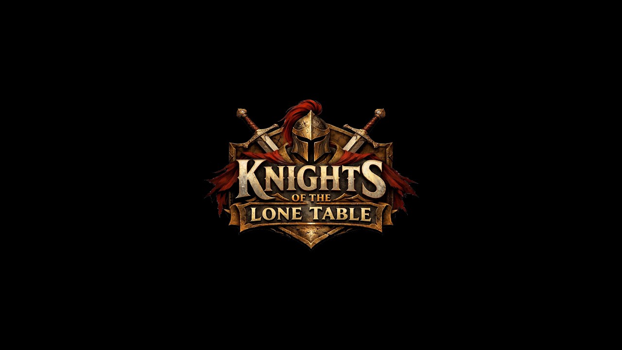 Knights of the Lone Table (W7) - Bob POV