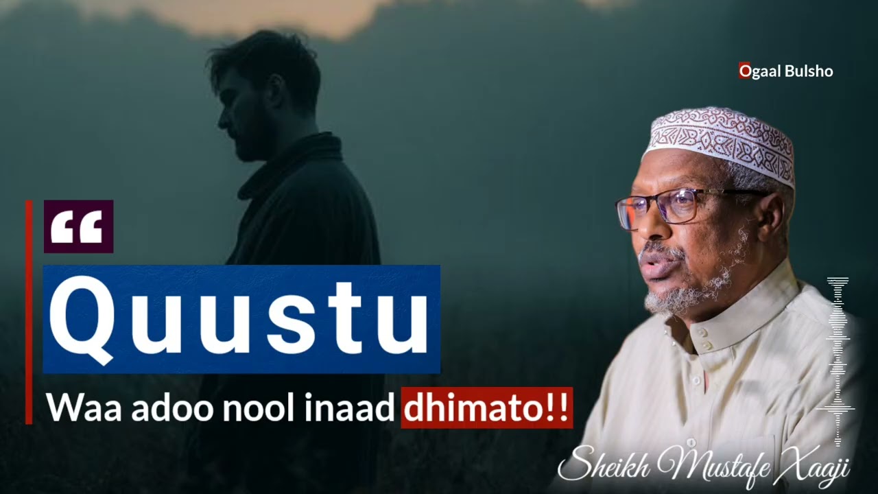 QUUSTU waa adoo noolo dhinta!! Muxaadaro 100% noloshaada raadku reebi doonto || Sheekh Mustafe