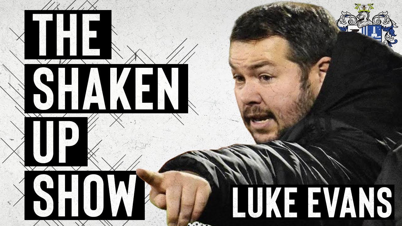 THE GAFFER AT THE GATE! - Luke Evans! | The Shaken Up Show - Season 3 - Episode 7 | Bury AFC