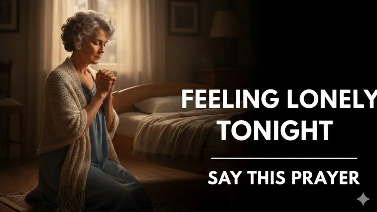 FEELING LONELY TONIGHT? PRAY THIS BEFORE YOU SLEEP