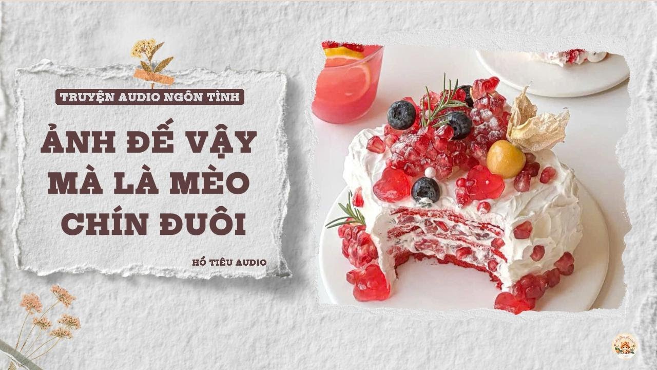 TRUYỆN AUDIO NGÔN TÌNH || ẢNH ĐẾ VẬY MÀ LÀ MÈO CHÍN ĐUÔI || FULL