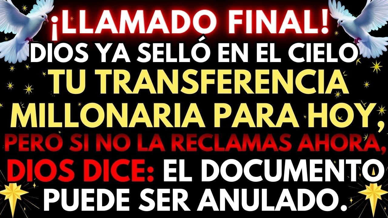 🔴 ¡URGENTE! DIOS REVELA QUE TU TRANSFERENCIA MILLONARIA FUE FIRMADA EN TU VIDA. ✨💰📜