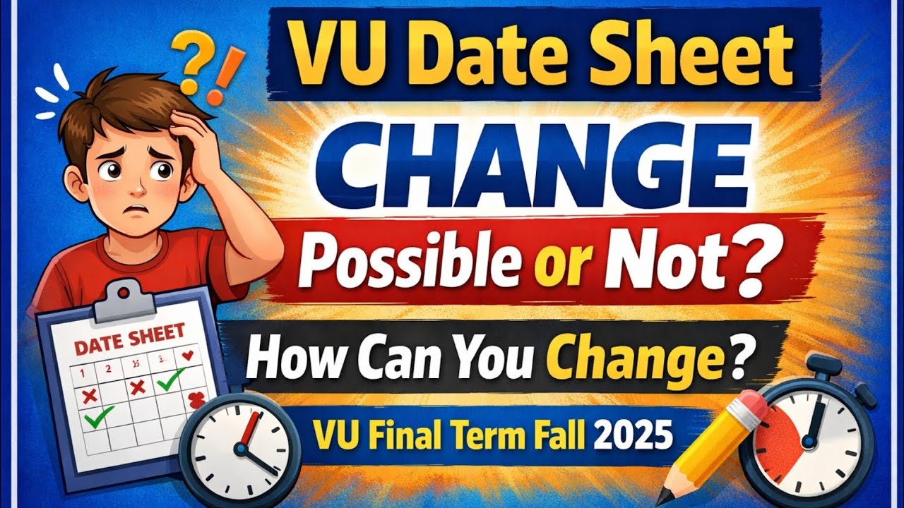 VU Date Sheet Change Possible or Not? | How Can You Change VU Date Sheet? | VU Final Term Fall 2025