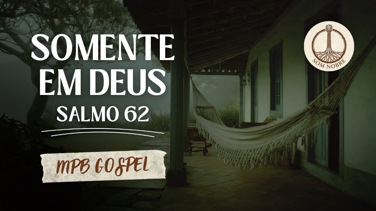 Salmo 62: Somente em Deus | Música Cristã Suave para Descansar (MPB Gospel)