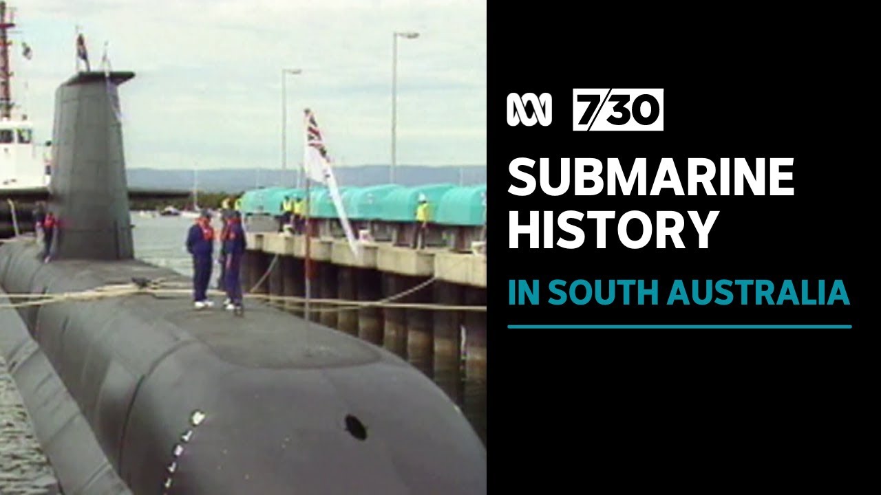 The twists and turns in the history of submarine building in South Australia | 7.30