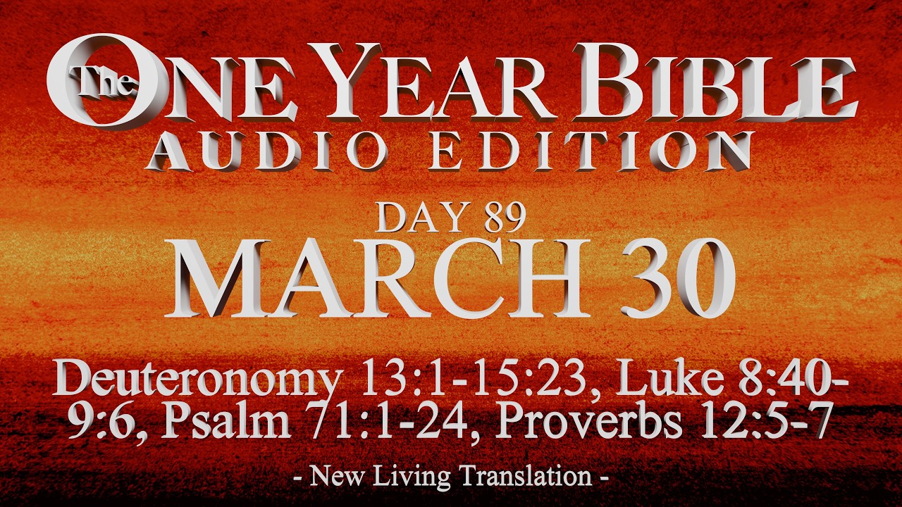 Day 89 | March 30 | One Year Bible Audio | Deut 13-15, Luke 8-9, Ps 71, Prov 12