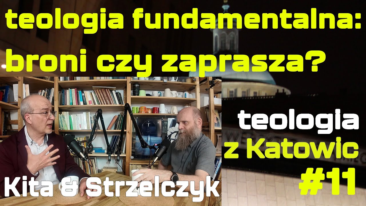 #11 Teologia fundamentalna: broni czy zaprasza? (Kita & Strzelczyk)
