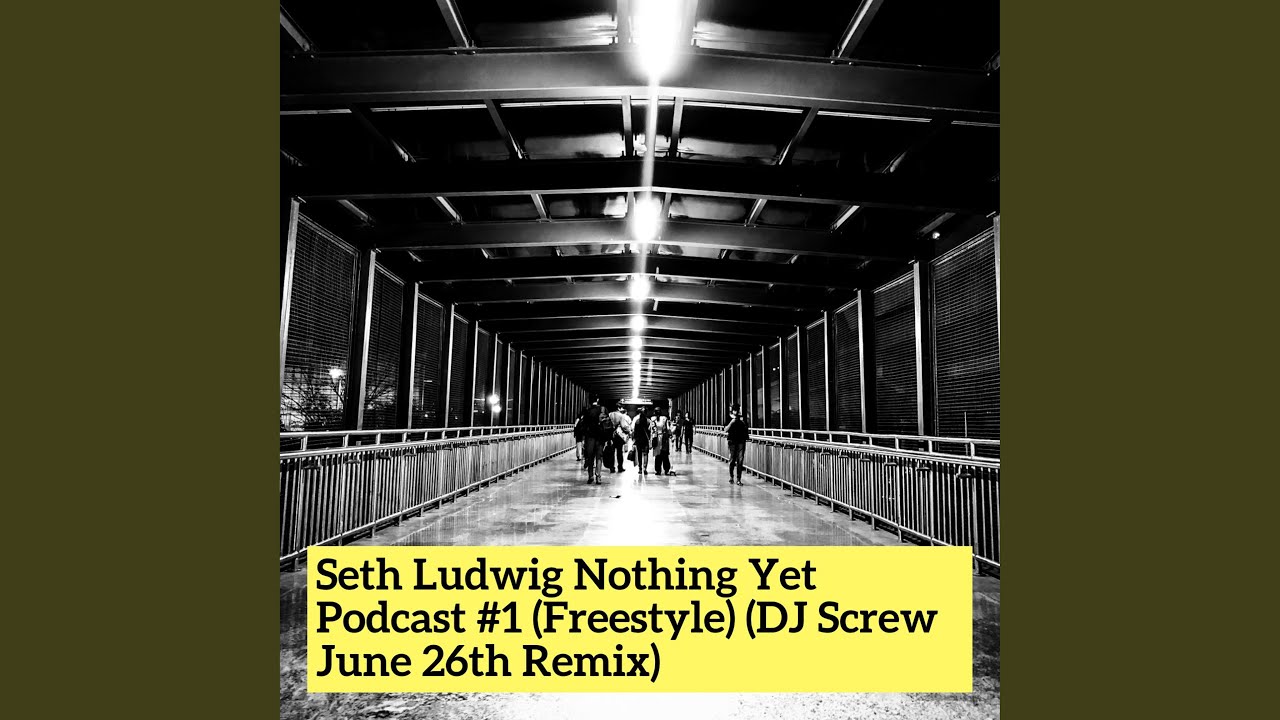 Seth Ludwig Nothing yet Podcast #1 (Freestyle - Dj Screw June 26Th Remix)