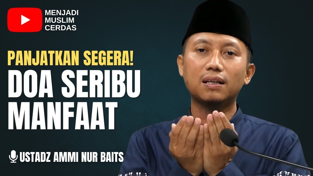 PANJATKAN DOA INI, DOA SERIBU MANFAAT | USTADZ AMMI NUR BAITS