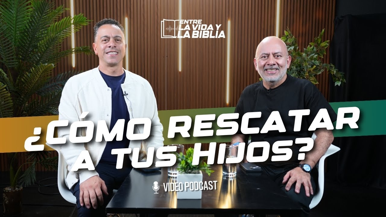 ¿Cómo rescatar a tus hijos? - Ft David Cañas - Entre la vida y la Biblia Podcast | EP 38