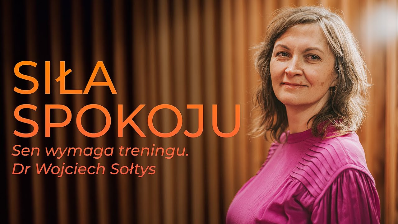 Siła spokoju. Sen wymaga treningu. Dr Wojciech Sołtys