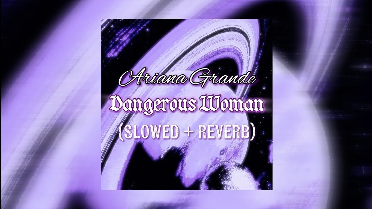 Ariana Grande - Dangerous Woman [slowed]