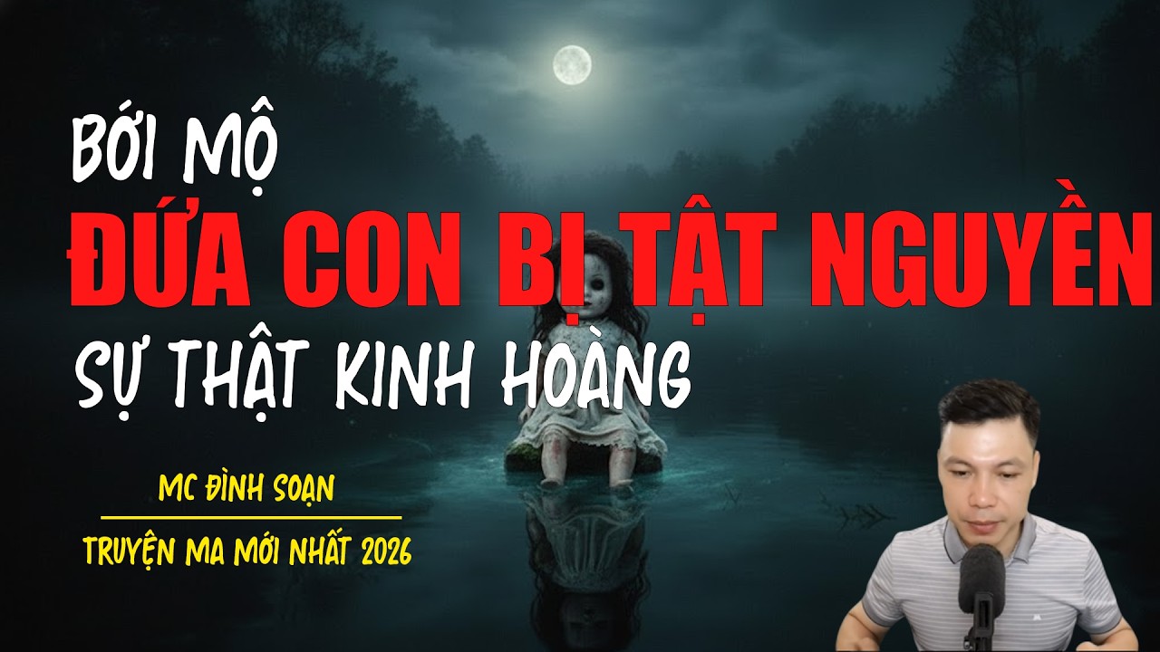 Truyện ma Đình Soạn mới nhất 2026：BỚI MỘ ĐỨA CON BỊ TẬT NGUYỀN