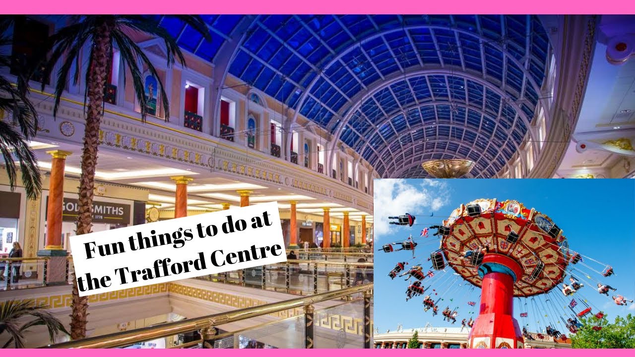 Fun things to do at the Trafford Centre Manchester | Places to Visit in Manchester | Living in UK