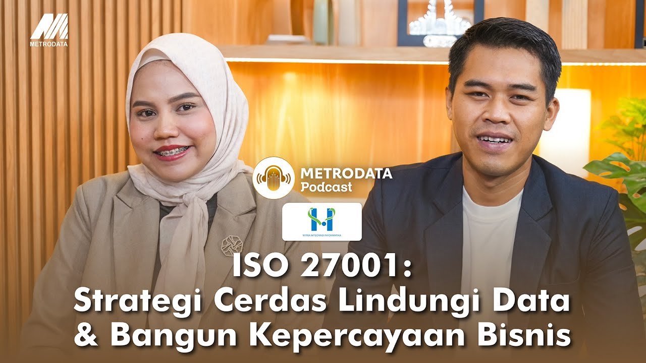 ISO 27001: Strategi Cerdas Lindungi Data & Bangun Kepercayaan Bisnis | Metrodata Podcast Ep.20