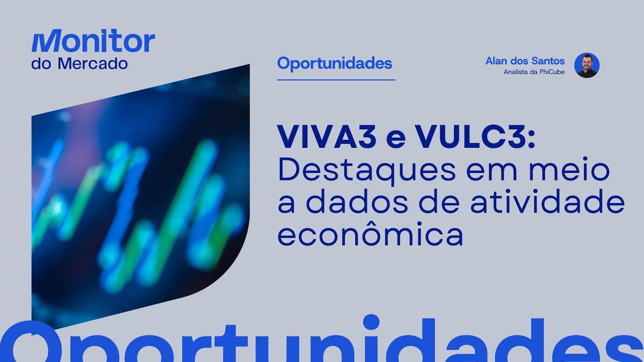 VIVA3 e VULC3 se destacam em meio a dados de atividade econômica | Oportunidades da Semana