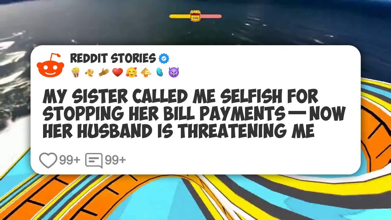 My Sister Called Me Selfish for Stopping Her Bill Payments—Now Her Husband Is Threatening #reddit 