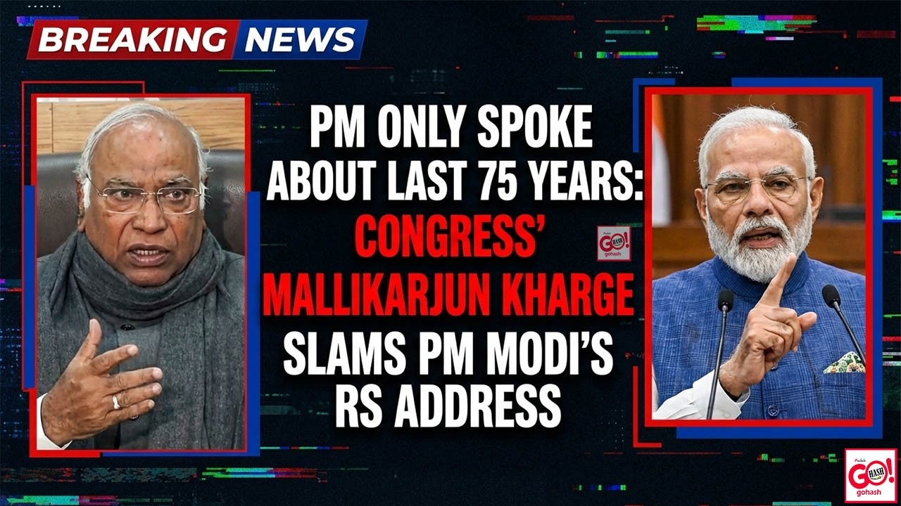 PM ONLY SPOKE ABOUT LAST 75 YEARS: CONGRESS’ MALLIKARJUN KHARGE SLAMS PM MODI’S RS ADDRESS