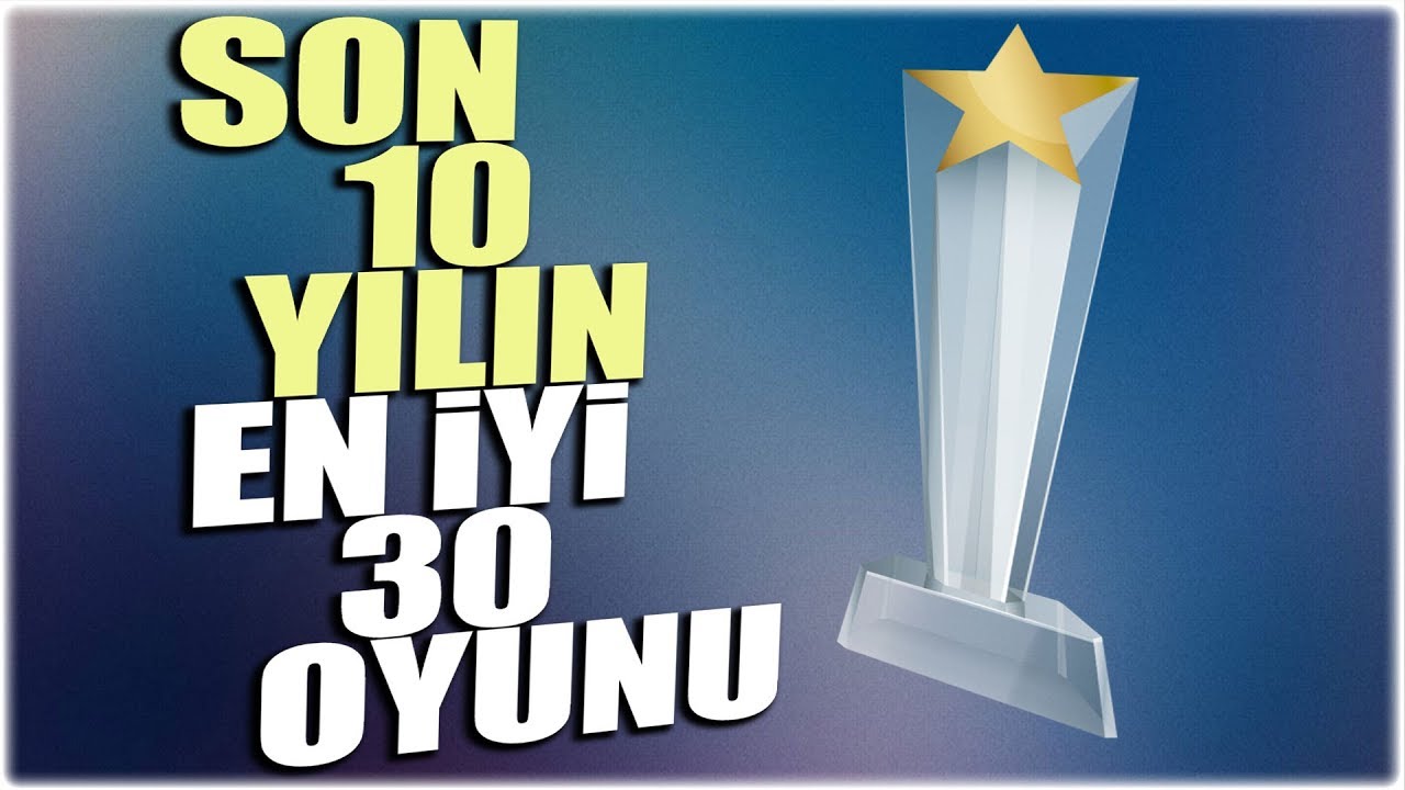 SON 10 YILIN EN İYİ 30 OYUNUNU SE&Ccedil;TİM!