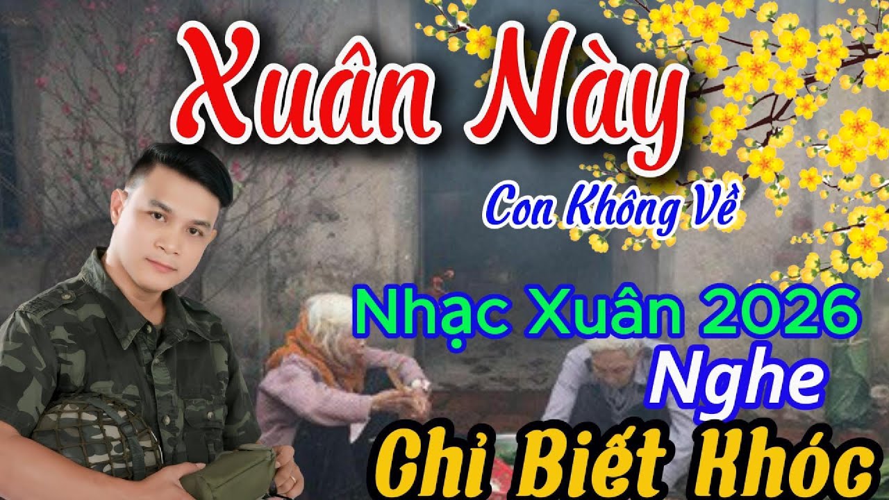 Xuân Này Con Không Về.. Nhạc Xuân Về Mẹ 2026 Đầy Cảm Xúc, Nghe Chỉ Muốn Về Ngay.