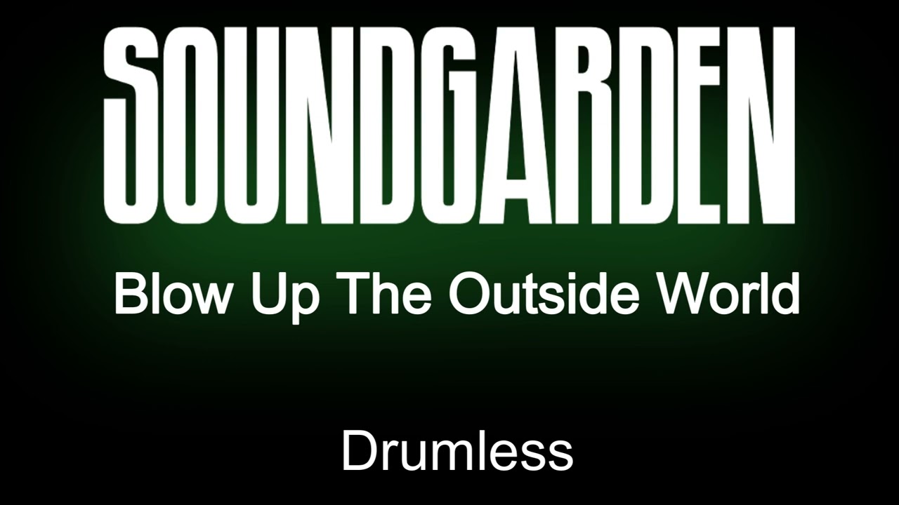 Soundgarden Blow Up The Outside World Drumless