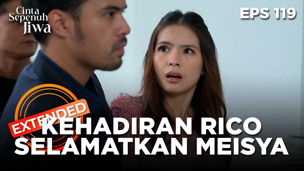 Meisya Terselamatkan Dengan Adanya Rico - CINTA SEPENUH JIWA | EPS 119 EXTENDED VERSION