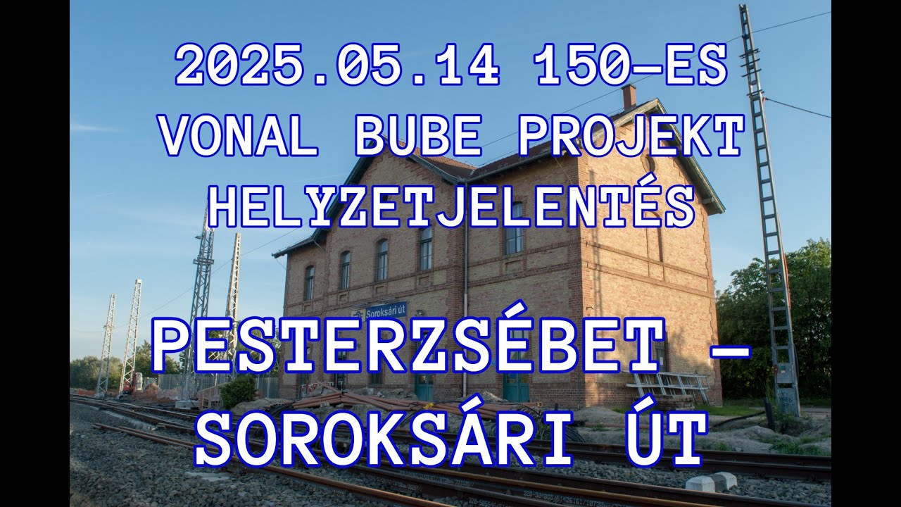 2025.05.14 Bube Projekt 150-es vonal helyzetjelentés Pesterzsébet - Soroksári út