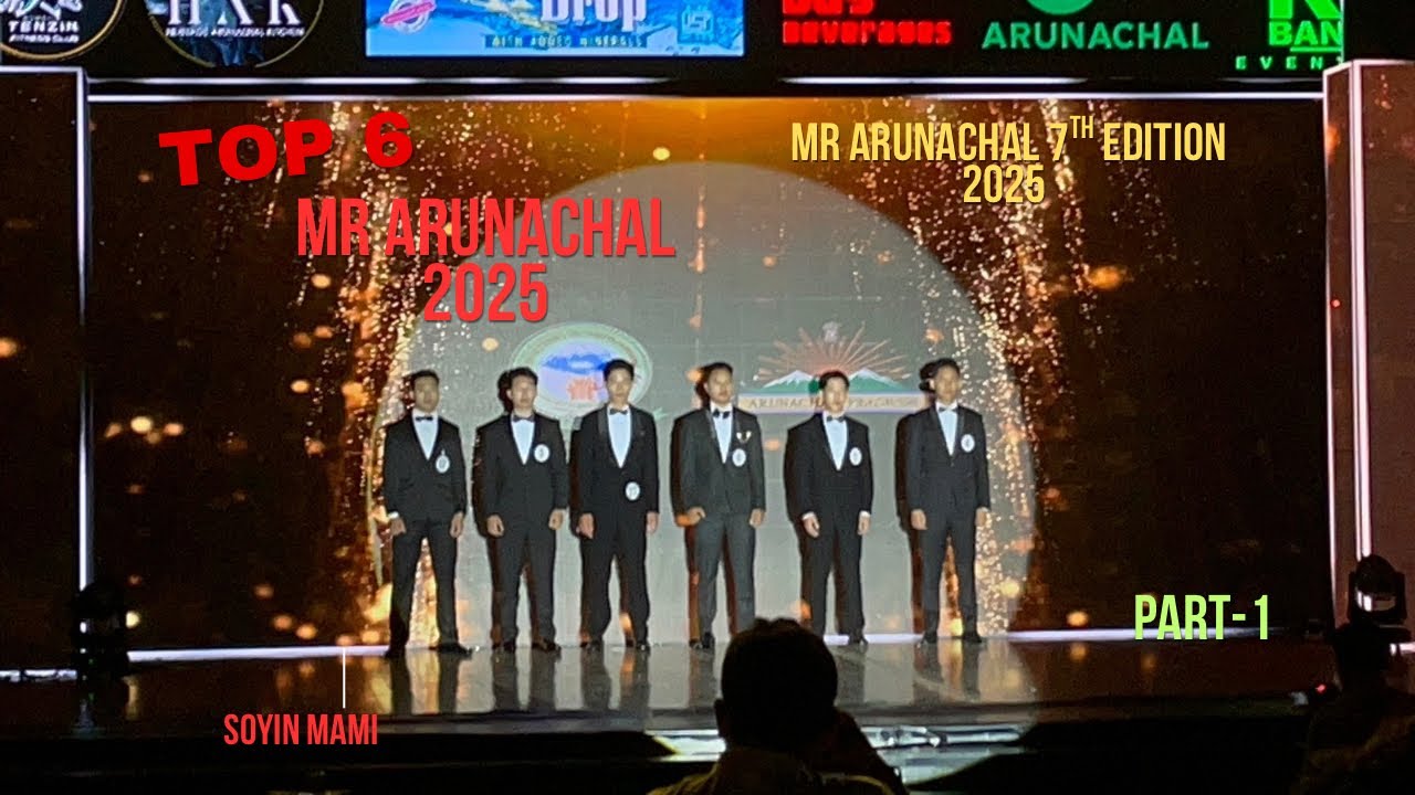 Mr Arunachal 2025 | Top 6 🔥😍| Mr Arunachal 7th Edition 2025 |