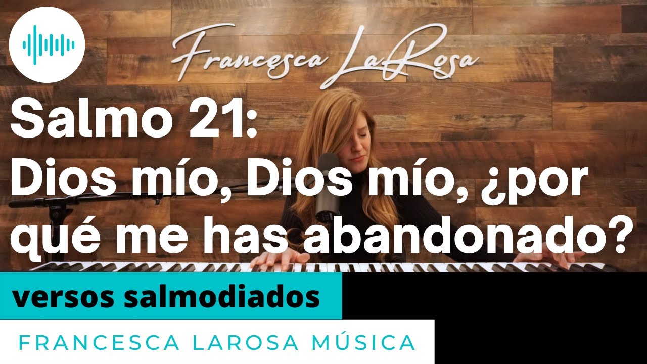 Salmo 21 - Dios mío, Dios mío, ¿por qué me has abandonado? - Francesca LaRosa (versos salmodiados)