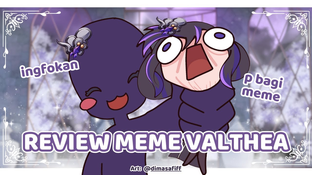 【 REVIEW 】 P bagi meme Valthea kalian dong