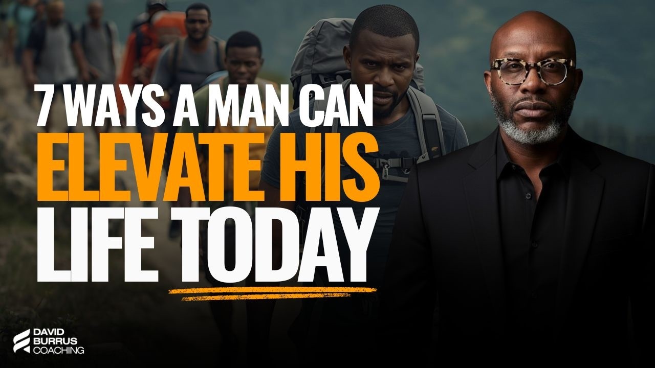 Seven Ways a Man Can Elevate His Life Today