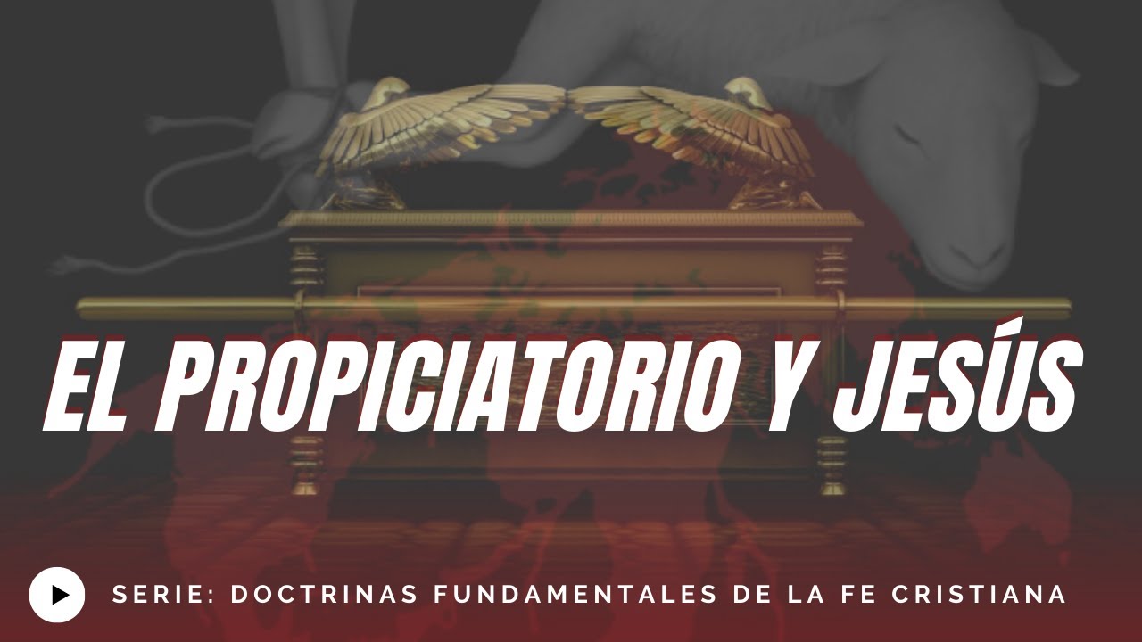 El Propiciatorio y Jesús - Juan Manuel Vaz