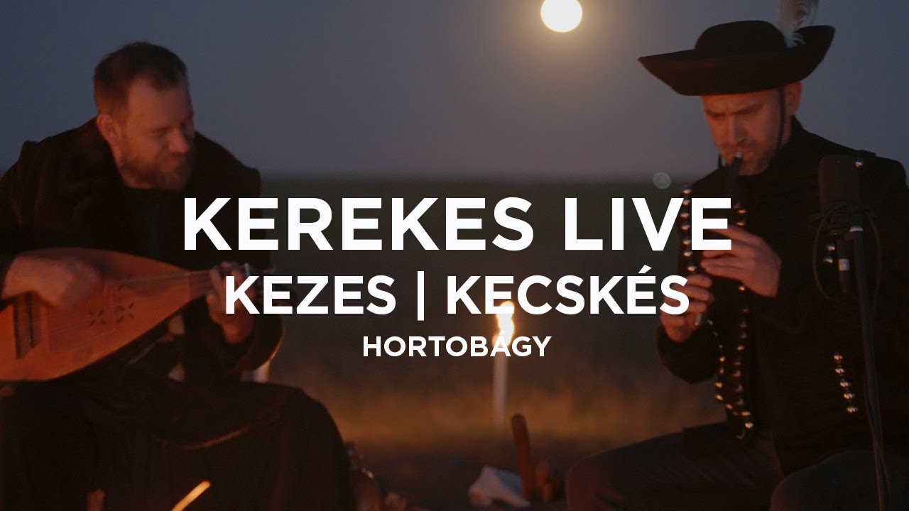 Kerekes - Kezes | Kecskés (LIVE:FIRE | Hortobágy)