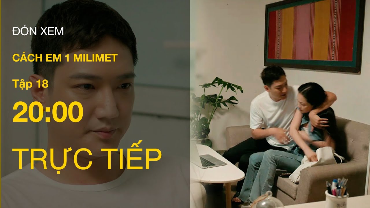 Trực Tiếp Cách Em 1 Milimet Tập 18 | VTV Giải Trí