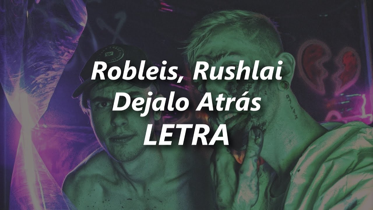 Robleis, Rushlai - Dejalo Atrás🔥| LETRA