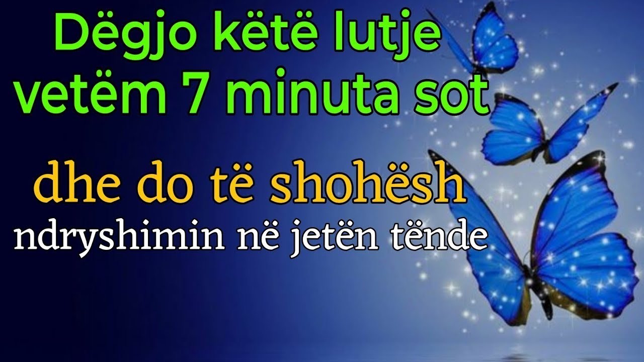 Dëgjo këtë lutje vetëm 7 minuta sot, dhe do të shohësh ndryshimin në jetën tënde