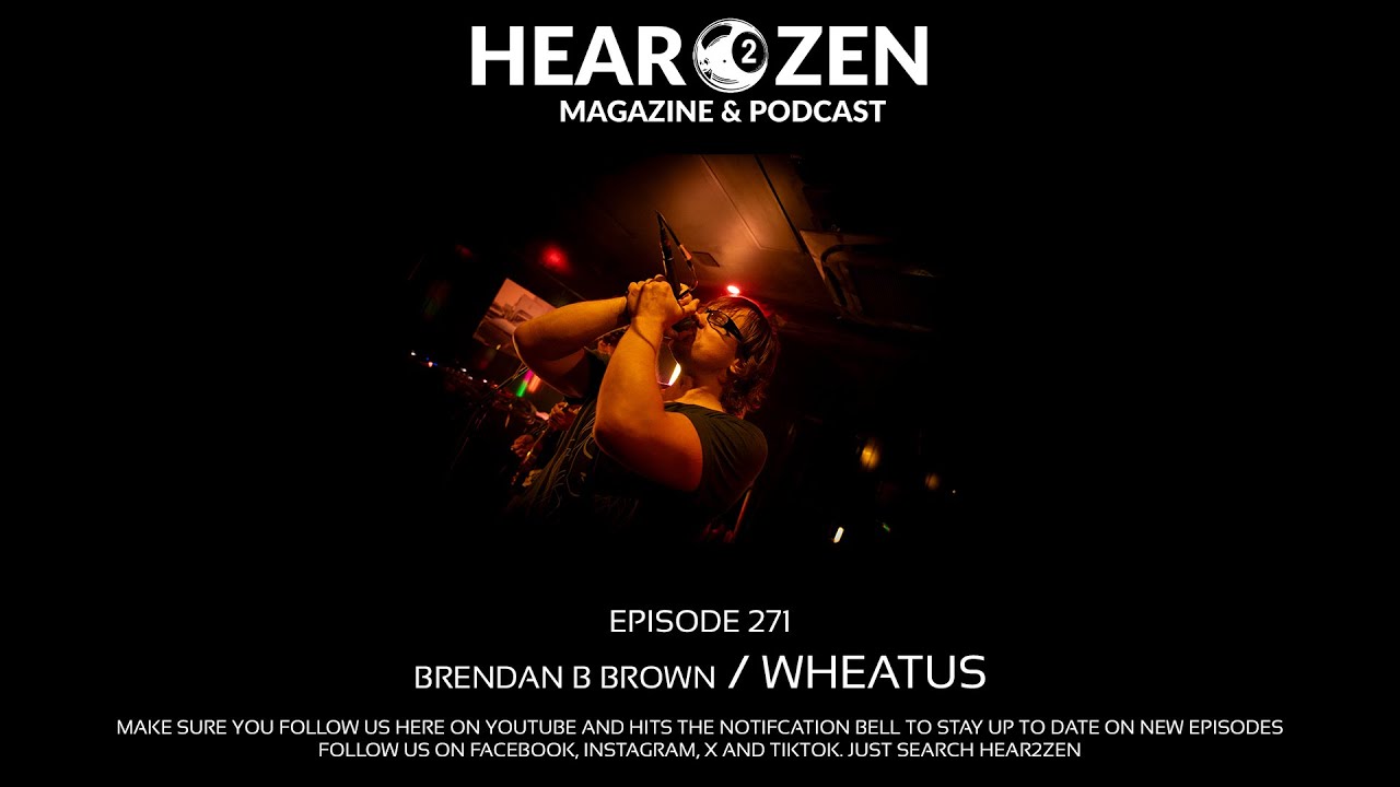 Hear 2 Zen Podcast: Episode 271 - Brendan B Brown From Wheatus