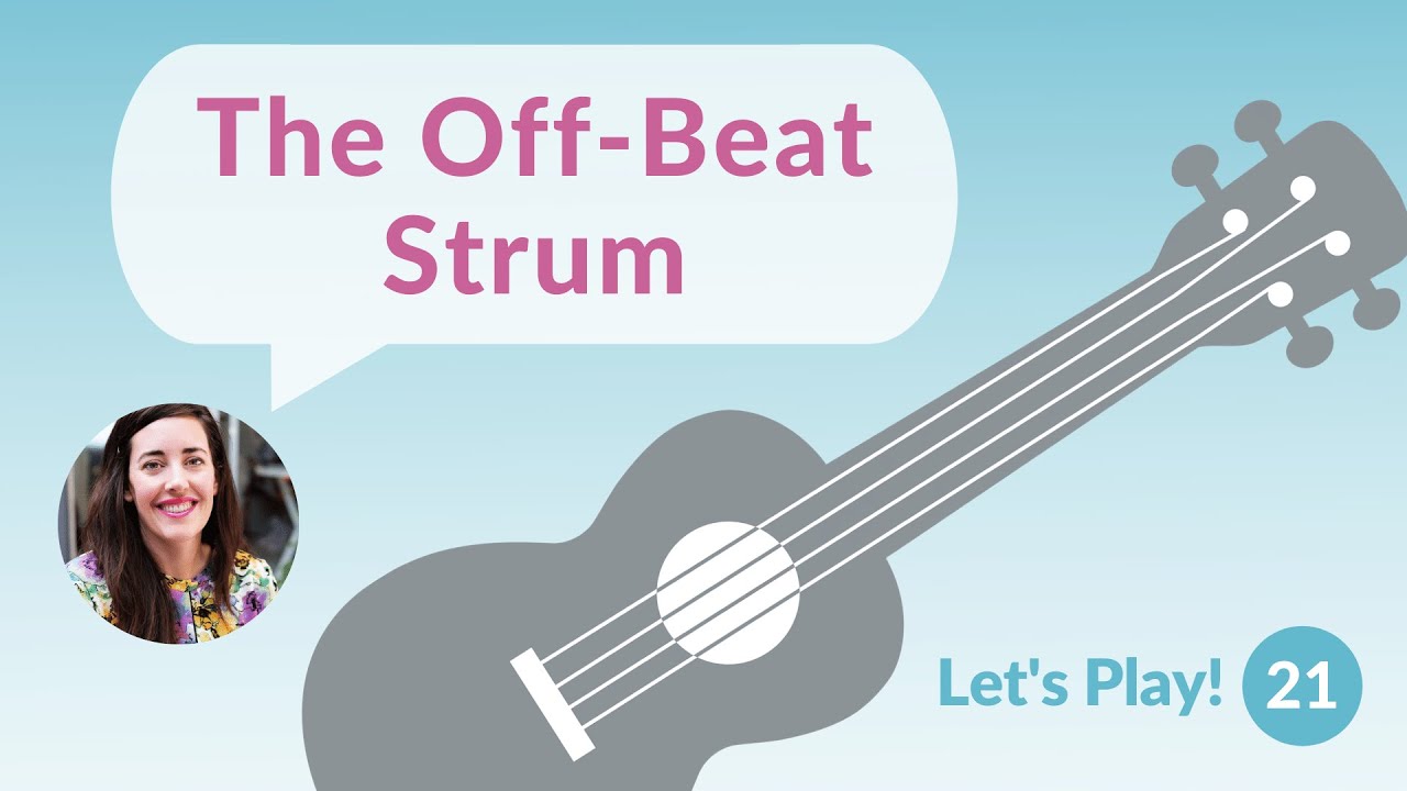 The Off-Beat Strum | Let's Play! Ukulele for Beginners