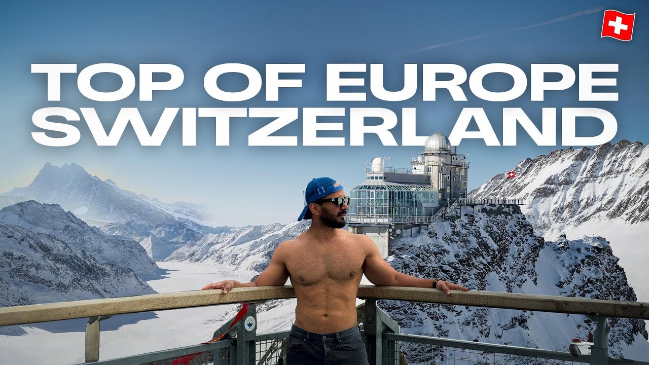 Journey To The Top Of Europe |Jungfraujoch | Switzerland | The Muscular Tourist