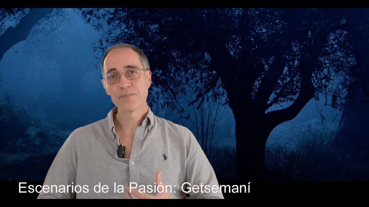 Escenarios de la Pasión: Getsemaní