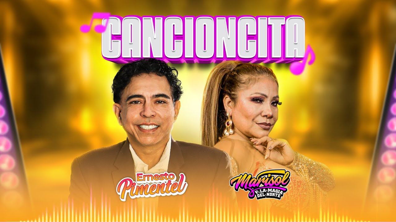 CANCIONCITA Ernesto Pimentel  FT @MarisolYLaMagiaDelNorte