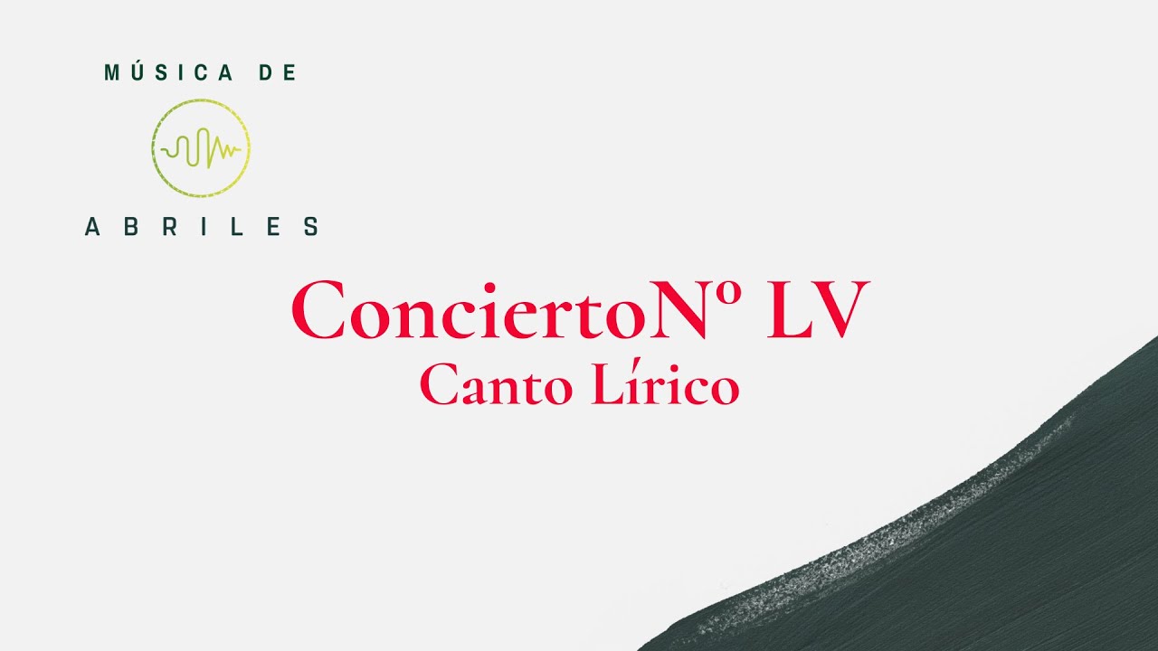 Concierto N° LV MÚSICA DE ABRILES Canto Lírico